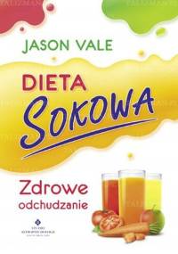 Dieta sokowa - zdrowe odchudzanie - Jason Vale