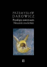 Przeklęte Continuum. Notatnik Smoleński - Przemysław Dakowicz
