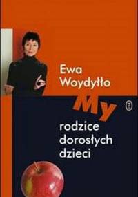 My - rodzice dorosłych dzieci - Ewa Woydyłło