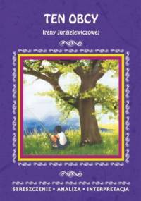 Ten obcy Ireny Jurgielewiczowej. Streszczenie, analiza, interpretacja - Agnieszka Marszał