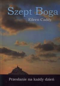 Szept Boga. Przesłanie na każdy dzień - Eileen Caddy