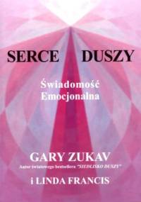 Serce Duszy. Świadomość emocjonalna - Gary Zukav, Linda Francis