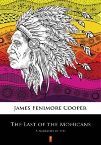 The Last of the Mohicans. A Narrative of 1757 - Fenimore Cooper James