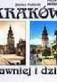 Kraków dawniej i dziś - Janusz Podlecki