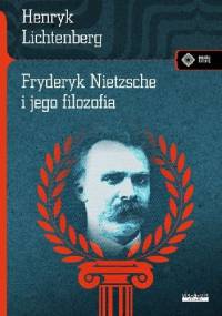 Fryderyk Nietzsche i jego filozofia - Henryk Lichtenberger
