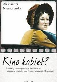 Kino kobiet? Pomiędzy romantyzmem a feminizmem - adaptacje powieści Jane Austen lat dziewięćdziesiątych - Aleksandra Niemczyńska