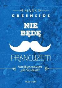 Nie będę Francuzem (choćbym nie wiem jak się starał) - Mark Greenside