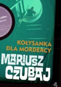 Kołysanka dla mordercy - Mariusz Czubaj