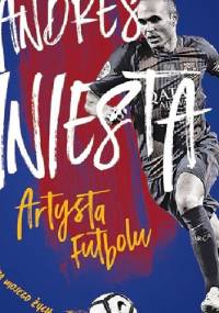 Andres Iniesta. Artysta futbolu. Gra mojego życia - Andrés Iniesta Luján