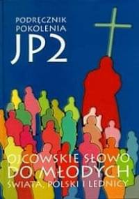Podręcznik pokolenia JP2. Ojcowskie słowo do młodych świata, Polski i Lednicy - praca zbiorowa