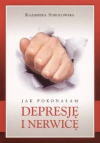 Jak pokonałam depresję i nerwicę - Kazimiera Sokołowska