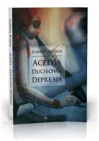Acedia. Duchowa depresja - Gabriel Bunge OSB