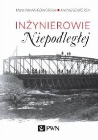 Inżynierowie Niepodległej - Andrzej Goworski, Marta Panas-Goworska