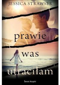 Prawie was utraciłam - Jessica Strawser