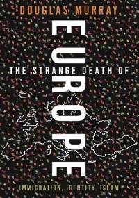 The Strange Death of Europe: Immigration, Identity, Islam - Douglas Murray