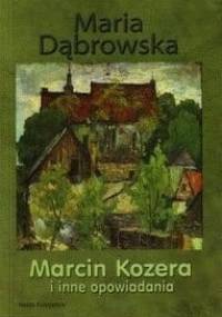 Marcin Kozera i inne opowiadania - Maria Dąbrowska