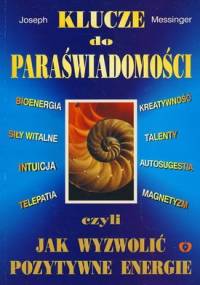 Klucze do paraświadomości, czyli jak wyzwolić pozytywne energie - Joseph Messinger