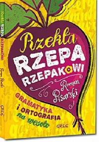Rzekła rzepa rzepakowi. Gramatyka i ortografia na wesoło - Roman Pisarski