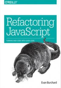 Refactoring JavaScript. Turning Bad Code Into Good Code - Evan Burchard