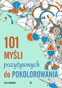 101 myśli pozytywnych do pokolorowania - Lisa Magano