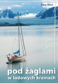 Pod żaglami w lodowych krainach - Ewa Skut