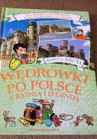 Wędrówki po Polsce z baśnią i legendą. Góry Świętokrzyskie, Małopolska, Kotlina Sandomierska, Góry Stołowe. - Mariola Jarocka