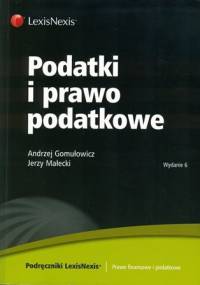 Podatki i prawo podatkowe - Andrzej Gomułowicz, Jerzy Małecki