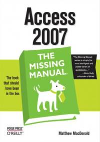 Access 2007: The Missing Manual. The Missing Manual - Matthew MacDonald