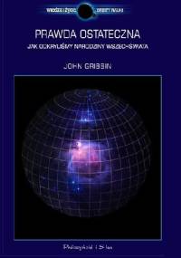 Prawda ostateczna. Jak odkryliśmy narodziny Wszechświata - John Gribbin