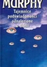 Tajemnice podświadomości odnalezione w Biblii - Joseph Murphy
