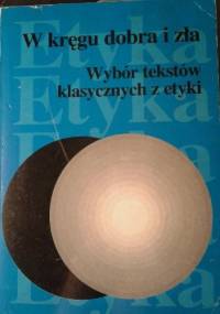 W kręgu dobra i zła. Wybór tekstów klasycznych z etyki od Sokratesa do Kanta dla uczniów i studentów - Ewa Podrez