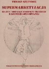 Supermarketyzacja. Religia i obyczaje seksualne młodzieży w kulturze konsumpcyjnej - Tomasz Szlendak
