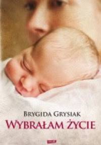 Wybrałam życie - Brygida Grysiak