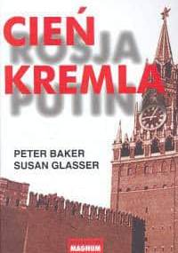 Cień Kremla - Peter Baker, Susan Glasser
