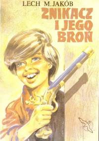 Znikacz i jego broń - Lech M. Jakób