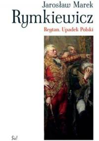 Reytan. Upadek Polski - Jarosław Marek Rymkiewicz