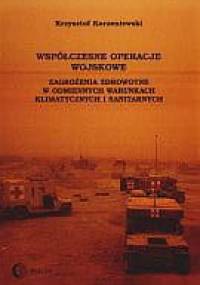 Współczesne operacje wojskowe. Zagrożenia zdrowotne w odmiennych warunkach klimatycznych i sanitarny - Krzysztof Korzeniewski