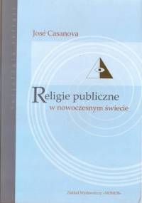 Religie publiczne w nowoczesnym świecie - Jose Casanova