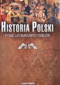 Historia Polski. Tysiąc lat burzliwych dziejów - praca zbiorowa