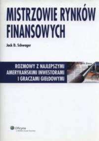 Mistrzowie rynków finansowych. Rozmowy z najlepszymi amerykańskimi inwestorami i graczami giełdowymi - Jack D. Schwager