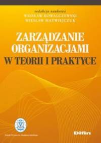 zarządzanie organizacjami w teorii i praktyce - Wiesław Kowalczewski, Wiesław Matwiejczuk