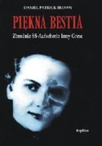 Piękna bestia. Zbrodnie SS Aufseherin Irmy Grese - Daniel Patrick Brown