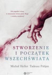 Stworzenie i początek Wszechświata. Teologia - Filozofia - Kosmologia - Michał Heller, Tadeusz Pabjan