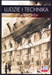 Ludzie i technika. Szkice z dziejów cywilizacji przemysłowej - Michał Kopczyński