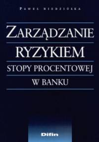 Zarządzanie ryzykiem stopy procentowej w banku - Paweł Niedziółka