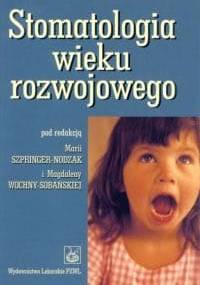 Stomatologia wieku rozwojowego - Maria Szpringer-Nodzak, Magdalena Wochna-Sobańska