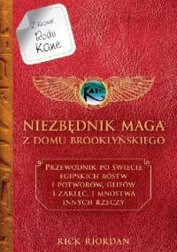 Niezbędnik maga z Domu Brooklyńskiego. Przewodnik po świecie egipskich bóstw i potworów glifów i zaklęć i mnóstwa innych rzeczy - Rick Riordan