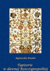 Tapiserie w dawnej Rzeczypospolitej - Agnieszka Bender