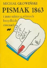 Pismak 1863 i inne szkice o różnych brzydkich rzeczach - Michał Głowiński