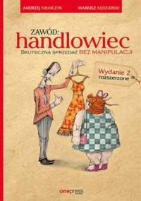 Zawód: handlowiec. Skuteczna sprzedaż bez manipulacji. Wydanie 2 rozszerzone - Mariusz Kędzierski, Andrzej Niemczyk